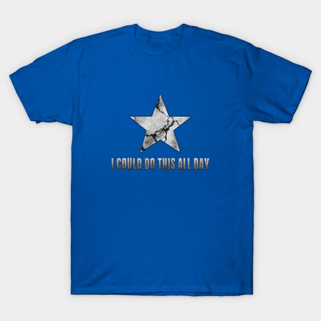 I Could Do This All Day T-Shirt by Sterling_Arts_Design